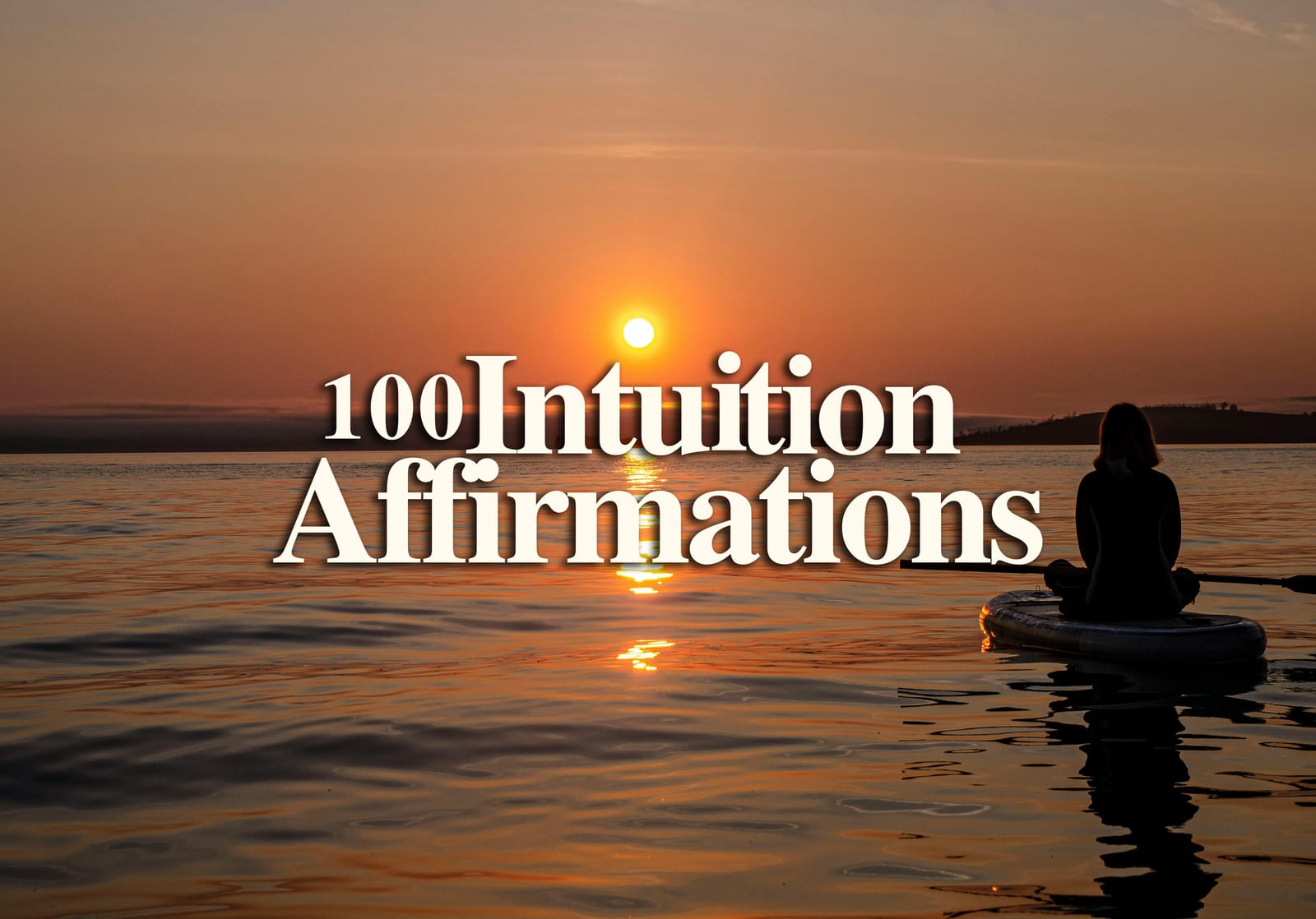 100 Daily Intuition Affirmations to Enhance Your Life Choices