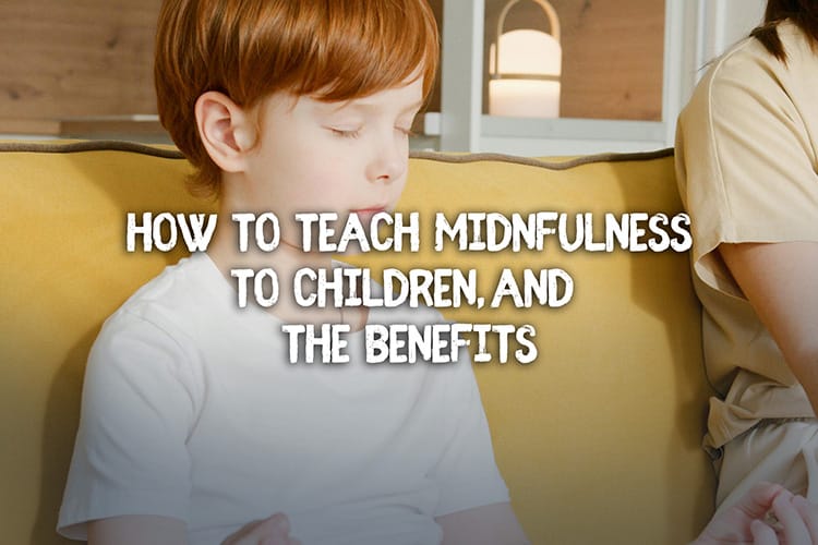 How to Teach Mindfulness to Children and the Benefits