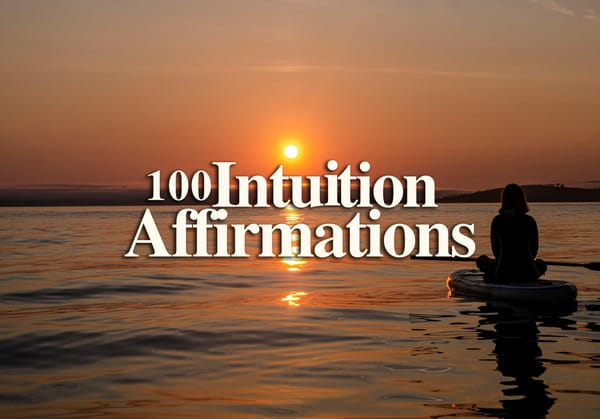 100 Intuition Affirmations to Follow Your Inner Guidance