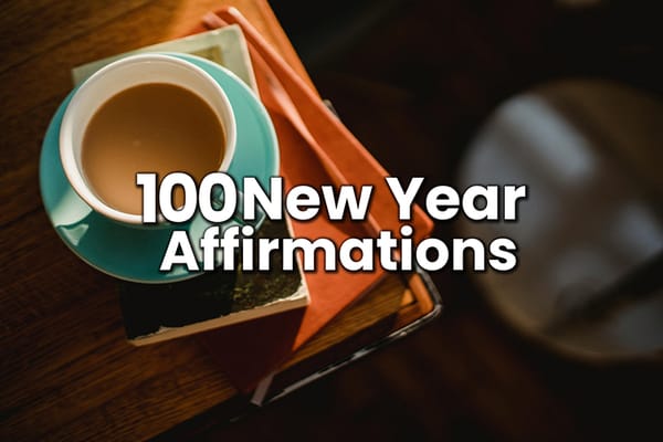 100 New Year Affirmations for a Fresh Start and Positive Change