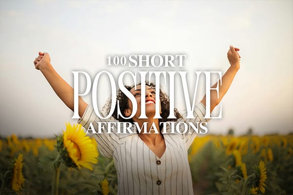 100 Short Positive Affirmations to Boost Your Day Instantly