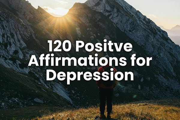 120 Positive Affirmations for Depression