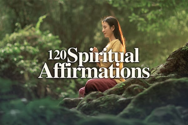 120 Spiritual Affirmations to Strengthen Your Faith and Purpose