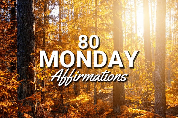 80 Monday Affirmations for a Positive and Productive Week