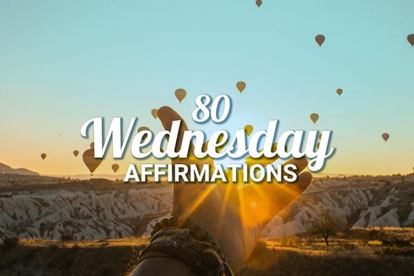 80 Positive Wednesday Affirmations to Energize Your Midweek