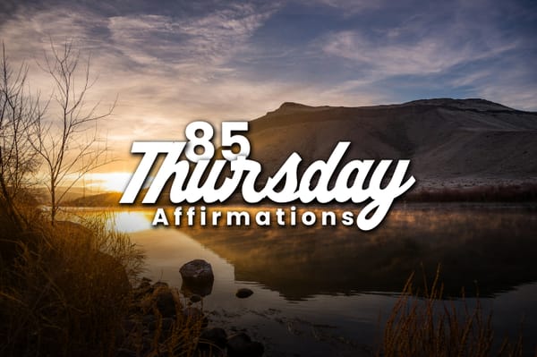 Transform Your Thursday with 85 Powerful Positive Affirmations