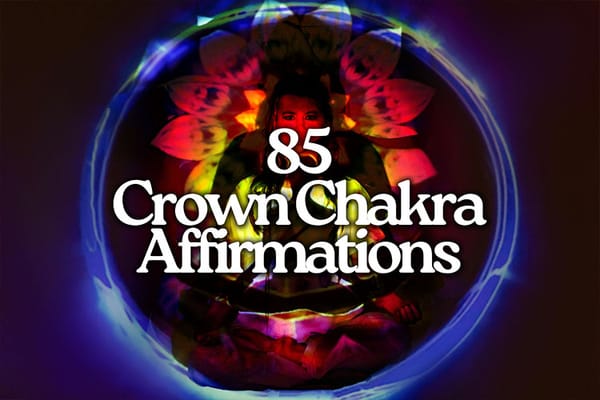 85 Essential Crown Chakra Affirmations to Boost Your Spirituality