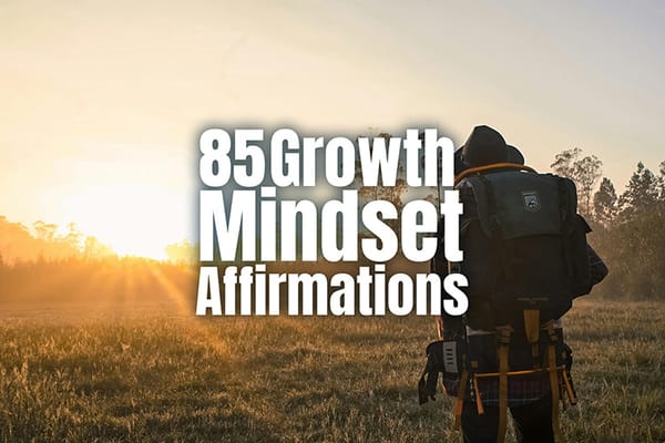 85 Life-Changing Growth Mindset Affirmations for Self-Improvement