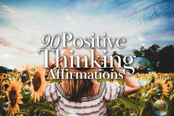 90 Positive Thinking Affirmations for a Happier, Healthier Mind