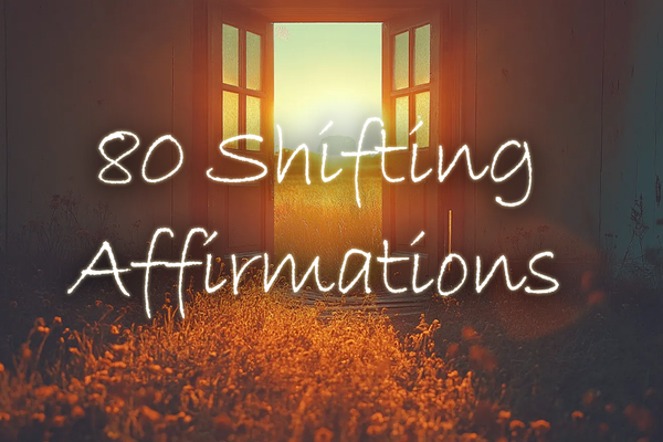 80 Shifting Affirmations to Help You Change Your Reality