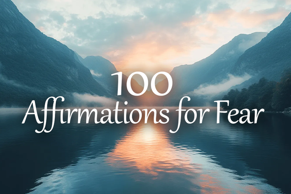 100 Positive Affirmations for Fear to Build Inner Courage