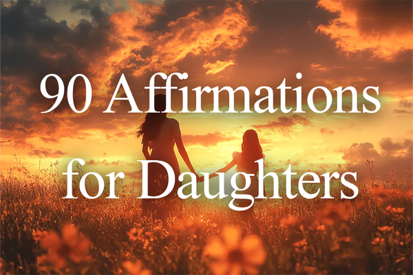 90 Powerful Affirmations for Daughters to Inspire Their Growth