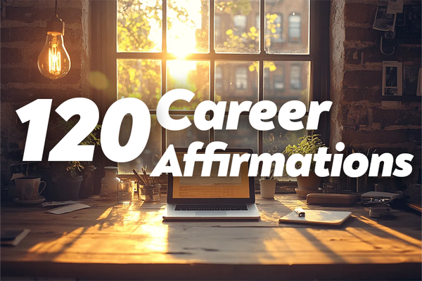 120 Career Affirmations to Boost Your Professional Mindset