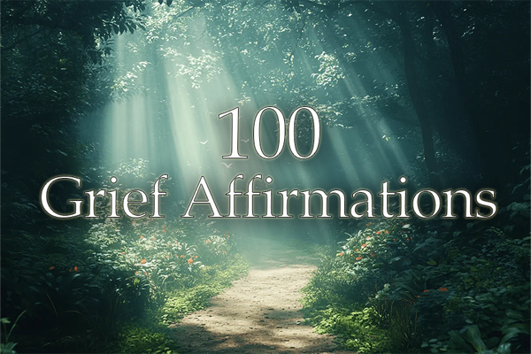 100 Grief Affirmations for Navigating Loss and Finding Strength